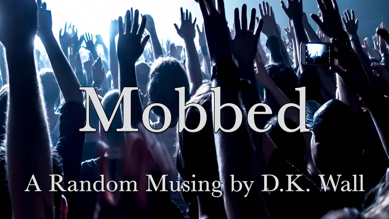 Mobbed: A Musing by D. K. Wall